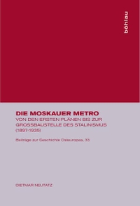Buchcover: Dietmar Neutatz. Die Moskauer Metro - Von den ersten Plänen bis zur Großbaustelle des Stalinismus (1897-1935). Habil.. Böhlau Verlag, Wien - Köln - Weimar, 2001.