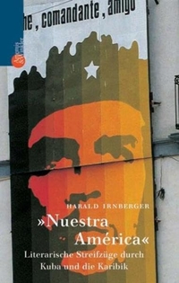 Buchcover: Harald Irnberger. Nuestra America - Literarische Streifzüge durch Kuba und die Karibik. Artemis und Winkler Verlag, Mannheim, 2003.