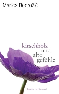 Buchcover: Marica Bodrozic. Kirschholz und alte Gefühle - Roman. Luchterhand Literaturverlag, München, 2012.