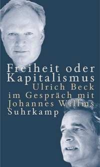 Buchcover: Freiheit oder Kapitalismus - Ulrich Beck im Gesprüch mit Johannes Willms. Suhrkamp Verlag, Berlin, 2000.