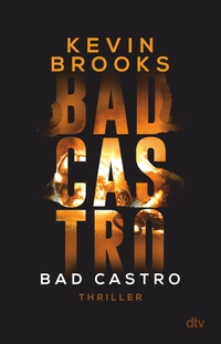 Buchcover: Kevin Brooks. Bad Castro - Thriller (ab 14 Jahre). dtv, München, 2021.
