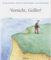Buchcover: Ernst Fischer / Luis Murschetz / Herbert Riehl-Heyse. Vorsicht, Golfer!. Ullstein Verlag, Berlin, 2004.