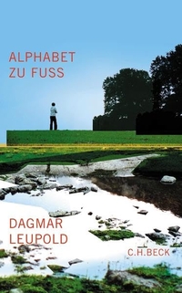 Buchcover: Dagmar Leupold. Alphabet zu Fuß - Essays zu Literatur. C.H. Beck Verlag, München, 2005.
