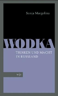 Buchcover: Sonja Margolina. Wodka - Trinken und Macht in Russland. wjs verlag, Berlin, 2004.