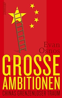Cover: Evan Osnos. Große Ambitionen - Chinas grenzenloser Traum. Suhrkamp Verlag, Berlin, 2015.