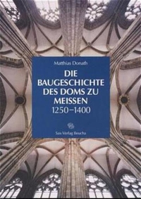 Buchcover: Matthias Donath. Die Baugeschichte des Doms zu Meißen 1250-1400. Sax Verlag, Beucha, 2000.