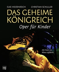 Buchcover: Elke Heidenreich / Christian Schuller. Das geheime Königreich - Oper für Kinder (Ab 8 Jahre). Kiepenheuer und Witsch Verlag, Köln, 2007.
