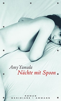 Buchcover: Amy Yamada. Nächte mit Spoon - Roman. Ammann Verlag, Zürich, 2008.
