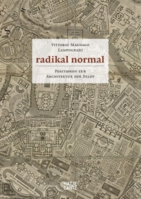 Cover: Vittorio Magnago Lampugnani. Radikal normal - Positionen zur Architektur der Stadt. Hatje Cantz Verlag, Berlin, 2015.