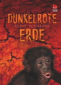 Buchcover: Eliot Schrefer. Dunkelrote Erde - (ab 14 Jahre). Chicken House Deutschland Verlag, Hamburg, 2014.