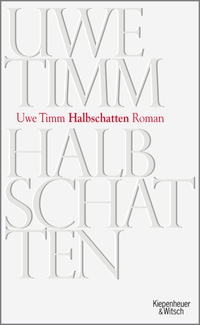 Cover: Uwe Timm. Halbschatten - Roman. Kiepenheuer und Witsch Verlag, Köln, 2008.