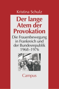 Buchcover: Kristina Schulz. Der lange Atem der Provokation - Die Frauenbewegung in der Bundesrepublik und Frankreich 1968-1976. Campus Verlag, Frankfurt am Main, 2002.