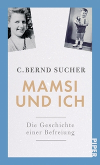 Buchcover: C. Bernd Sucher. Mamsi und ich - Die Geschichte einer Befreiung. Piper Verlag, München, 2019.