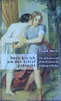 Buchcover: Frank Stern. Dann bin ich um den Schlaf gebracht - Ein Jahrtausend jüdisch-deutsche Kulturgeschichte. Aufbau Verlag, Berlin, 2002.