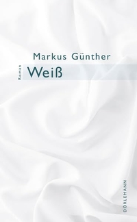 Buchcover: Markus Günther. Weiß - Roman. Dörlemann Verlag, Zürich, 2017.