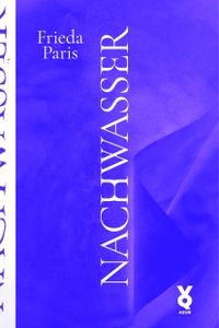 Buchcover: Frieda Paris. Nachwasser. edition Azur, Dresden, 2024.