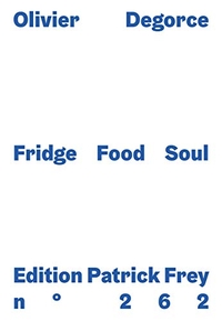 Buchcover: Olivier Degorce. Fridge Food Soul. Edition Patrick Frey, Zürich, 2018.