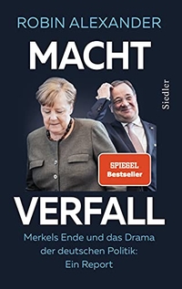 Buchcover: Robin Alexander. Machtverfall - Merkels Ende und das Drama der deutschen Politik: Ein Report. Siedler Verlag, München, 2021.