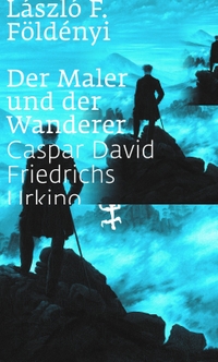 Buchcover: Laszlo Földenyi. Der Maler und der Wanderer - Caspar David Friedrichs Urkino. Matthes und Seitz Berlin, Berlin, 2021.