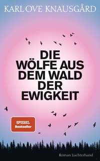 Buchcover: Karl Ove Knausgard. Die Wölfe aus dem Wald der Ewigkeit - Roman. Luchterhand Literaturverlag, München, 2023.