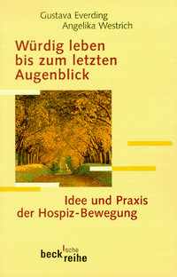 Cover: Gustava Everding (Hg.) / Angelika Westrich (Hg.). Würdig leben bis zum letzten Augenblick - Idee und Praxis der Hospiz-Bewegung. C.H. Beck Verlag, München, 2000.