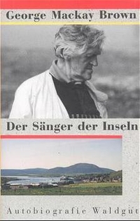 Buchcover: George Mackay Brown. Der Sänger der Inseln - Eine Autobiografie. Verlag Im Waldgut, Frauenfeld, 1999.