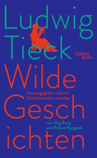 Buchcover: Ludwig Tieck. Wilde Geschichten. Galiani Verlag, Berlin, 2023.