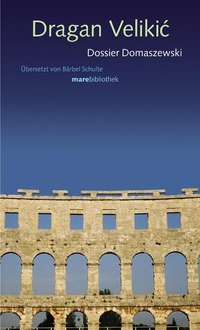 Buchcover: Dragan Velikic. Dossier Domaszewski - Roman. Mare Verlag, Hamburg, 2004.