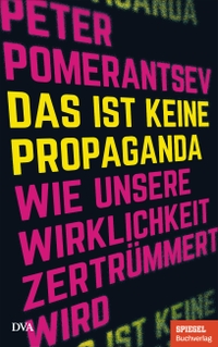 Buchcover: Peter Pomerantsev. Das ist keine Propaganda - Wie unsere Wirklichkeit zertrümmert wird. Deutsche Verlags-Anstalt (DVA), München, 2020.