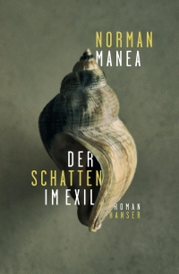 Buchcover: Norman Manea. Der Schatten im Exil - Roman. Carl Hanser Verlag, München, 2023.
