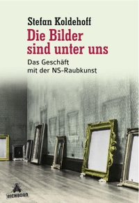 Cover: Stefan Koldehoff. Die Bilder sind unter uns - Das Geschäft mit der NS-Raubkunst. Eichborn Verlag, Köln, 2009.