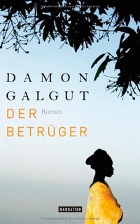 Buchcover: Damon Galgut. Der Betrüger - Roman. Manhattan Verlag, München, 2009.