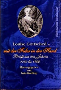 Buchcover: Louise Gottsched. Mit der Feder in der Hand - Briefe aus den Jahren 1730-1762. Wissenschaftliche Buchgesellschaft, Darmstadt, 1999.