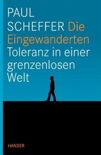 Buchcover: Paul Scheffer. Die Eingewanderten - Toleranz in einer grenzenlosen Welt. Carl Hanser Verlag, München, 2008.