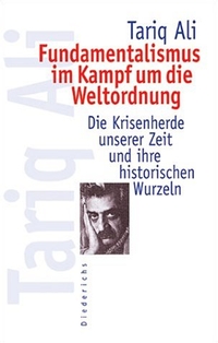 Cover: Tariq Ali. Fundamentalismus im Kampf um die Weltordnung - Die Krisenherde unserer Zeit und ihre historischen Wurzeln. Hugendubel Verlag, Kreuzlingen, 2002.