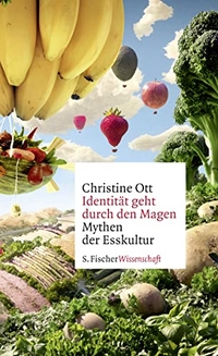 Buchcover: Christine Ott. Identität geht durch den Magen - Mythen der Esskultur. S. Fischer Verlag, Frankfurt am Main, 2017.