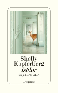Buchcover: Shelly Kupferberg. Isidor - Ein jüdisches Leben. Diogenes Verlag, Zürich, 2022.