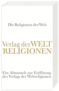Buchcover: Hans-Joachim Simm (Hg.). Die Religionen der Welt - Ein Almanach zur Eröffnung des Verlags der Weltreligionen. Verlag der Weltreligionen, Berlin, 2007.