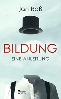 Cover: Jan Roß. Bildung - Eine Anleitung. Rowohlt Berlin Verlag, Berlin, 2020.