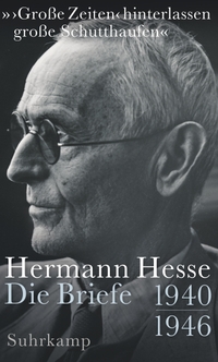Buchcover: Hermann Hesse. "'Große Zeiten' hinterlassen große Schutthaufen" - Die Briefe 1940-1946. Suhrkamp Verlag, Berlin, 2020.