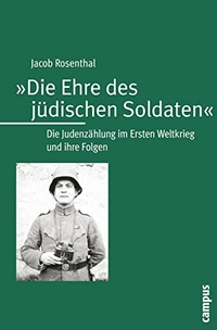 Buchcover: Jacob Rosenthal. Die Ehre des jüdischen Soldaten - Die Judenzählung im Ersten Weltkrieg und ihre Folgen. Campus Verlag, Frankfurt am Main, 2007.