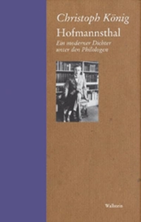 Buchcover: Christoph König. Hofmannsthal - Ein moderner Dichter unter den Philologen. Habil.. Wallstein Verlag, Göttingen, 2001.
