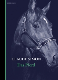 Buchcover: Claude Simon. Das Pferd. Berenberg Verlag, Berlin, 2017.