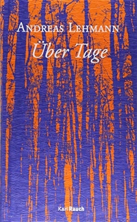Buchcover: Andreas Lehmann. Über Tage - Roman. Karl Rauch Verlag, Düsseldorf, 2018.