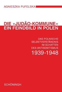 Buchcover: Agnieszka Pufelska. Die 'Judäo-Kommune' - Ein Feindbild in Polen - Das polnische Selbstverständnis im Schatten des Antisemitismus 1939-1948. Ferdinand Schöningh Verlag, Paderborn, 2007.