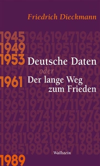 Buchcover: Friedrich Dieckmann. Deutsche Daten oder Der lange Weg zum Frieden. Wallstein Verlag, Göttingen, 2009.