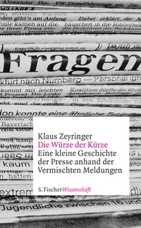 Cover: Klaus Zeyringer. Die Würze der Kürze - Eine kleine Geschichte der Presse anhand der Vermischten Meldungen. S. Fischer Verlag, Frankfurt am Main, 2022.