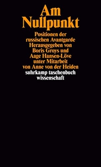 Buchcover: Boris Groys (Hg.) / Aage Hansen-Löve (Hg.). Am Nullpunkt - Positionen der russischen Avantgarde. Suhrkamp Verlag, Berlin, 2005.