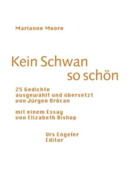 Cover: Marianne Moore. Kein Schwan so schön - 25 Gedichte. Amerikanisch-deutsch. Urs Engeler Editor, Holderbank, 2001.
