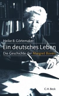 Buchcover: Heike B. Görtemaker. Ein deutsches Leben - Die Geschichte der Margret Boveri. C.H. Beck Verlag, München, 2005.